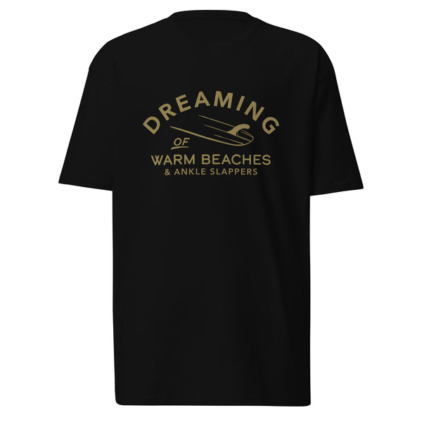 Surf Dreaming of Warm Beaches & Ankle Slappers T-Shirt